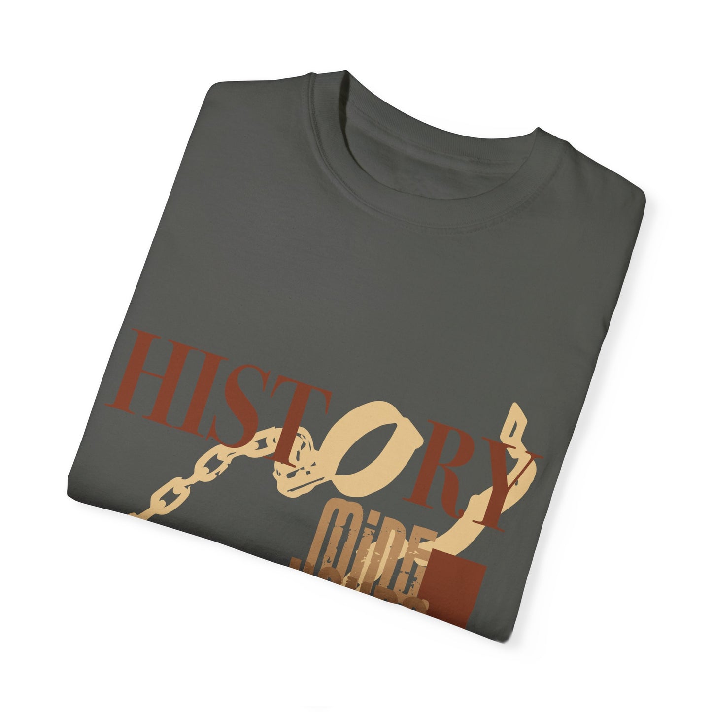 Unisex Garment-Dyed T-shirt: HISTORY/MINE.YOURS. OURS.