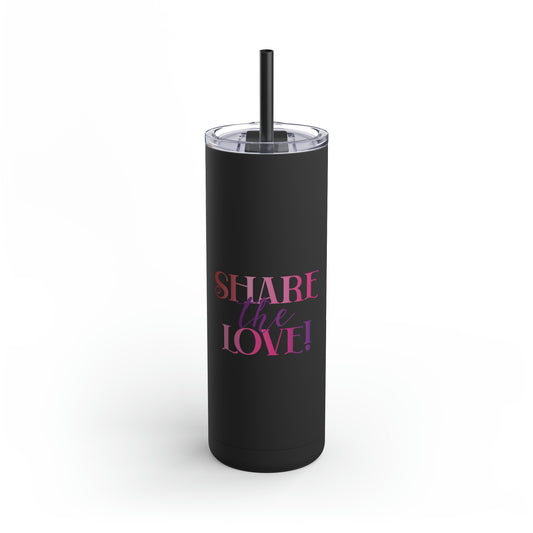 Share The Love! - Maars Maker Skinny Matte Tumbler, 20oz