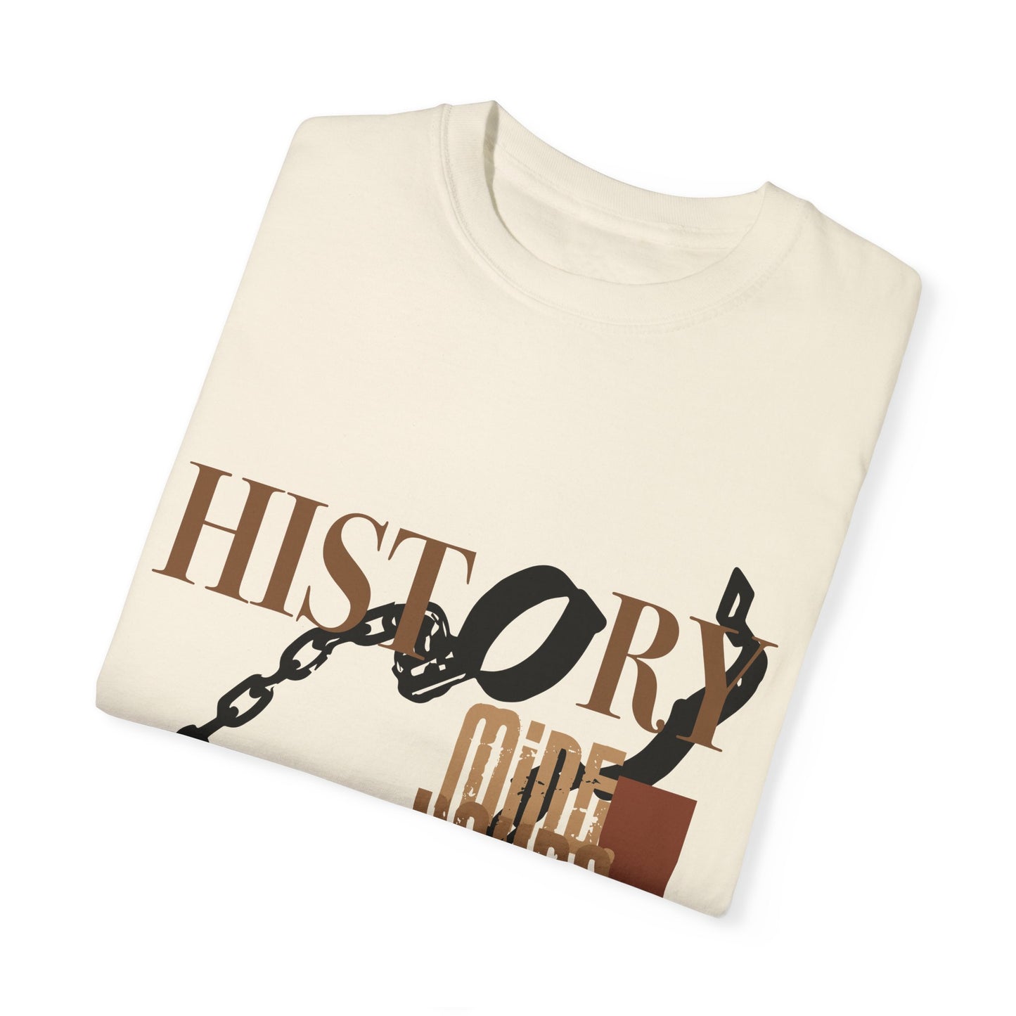 Unisex Garment-Dyed T-shirt: HISTORY/MINE.YOURS. OURS.